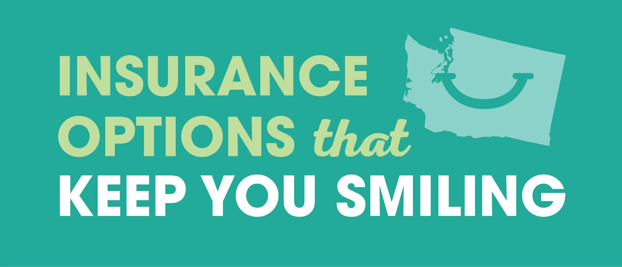 Insurance Options that Keep You Smiling